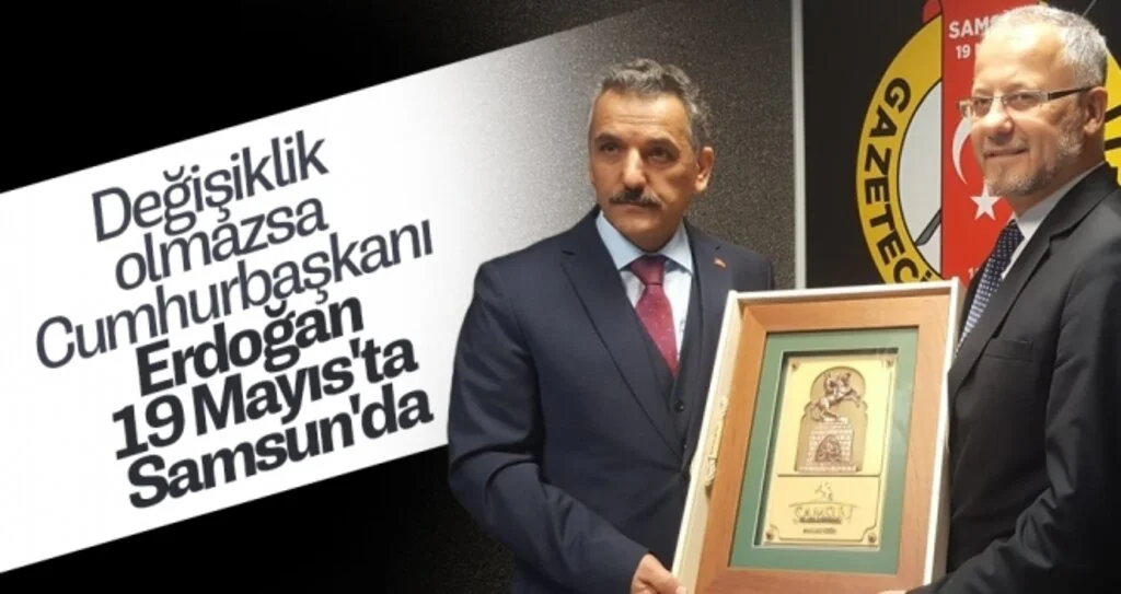 Cumhurbaşkanı'nı 19 Mayıs'ta Samsun'a bekliyoruz