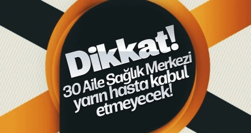 Dikkat! 30 Aile Sağlık Merkezi Yarın Hasta Kabul Etmeyecek!