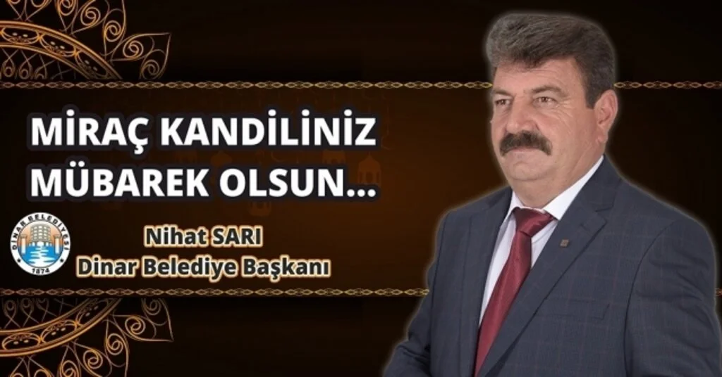 Dinar Belediye Başkanı Nihat Sarıdan Miraç Kandili Mesajı