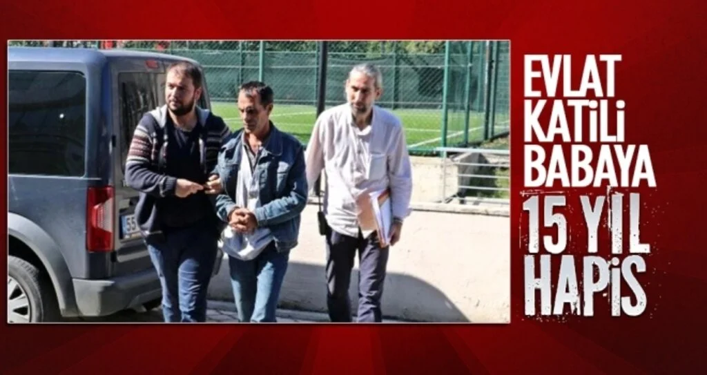 Evlat katili babaya 15 Yıl Hapis
