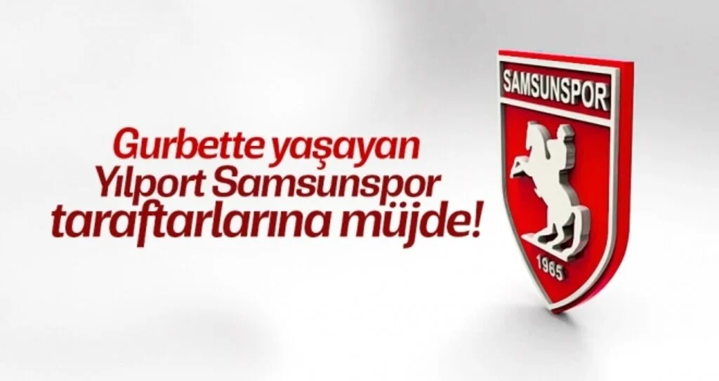 Gurbette Yaşayan Yılport Samsunspor Taraftarlarına Müjde!