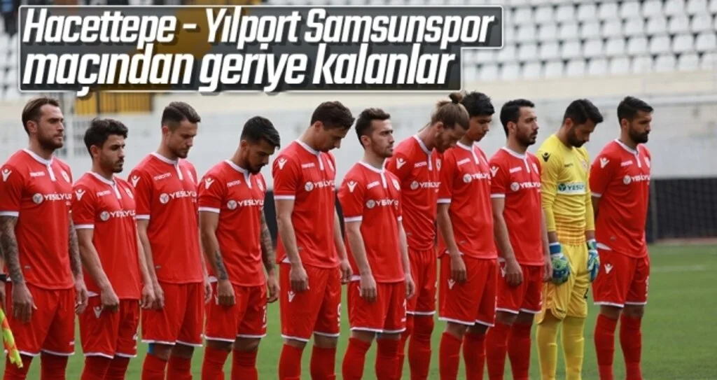 Hacettepe - Yılport Samsunspor Maçından Geriye Kalanlar