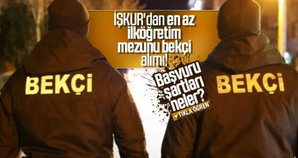 İŞKUR'dan en az ilköğretim mezunu bekçi alımı! Başvuru  şartları neler?