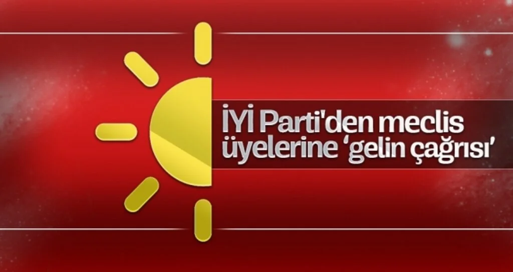 İYİ Parti'den meclis üyelerine 'gelin çağrısı'