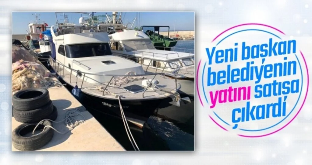 Kepez Belediye Başkanı'nın Mazbatasını Aldıktan Sonra İlk İşi Belediyenin Yatını Satışa Çıkarmak Oldu