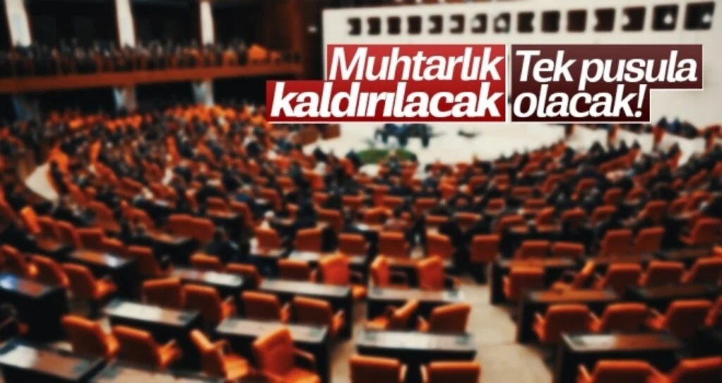 Muhtarlık kaldırılacak, tek pusula olacak! 