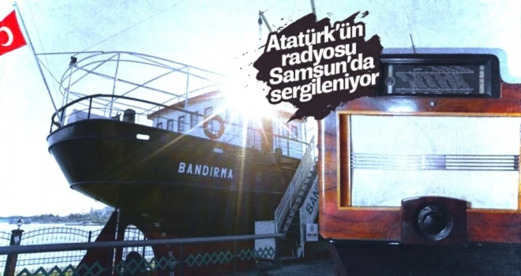 Mustafa Kemal Atatürk'ün Radyosu Samsun'da