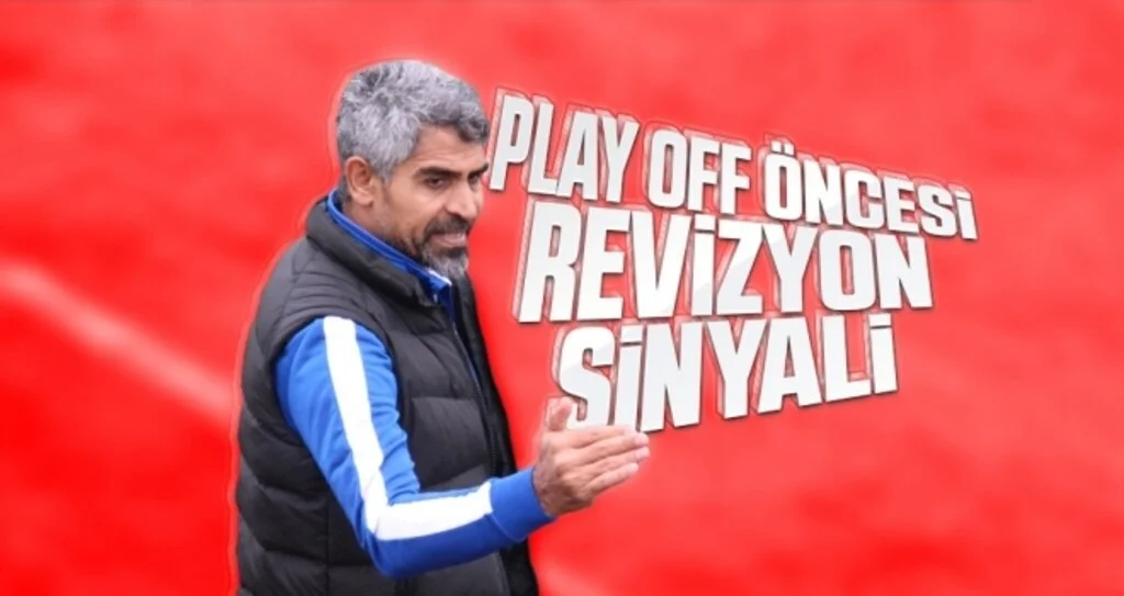 Play Off Öncesi Revizyon Sinyali