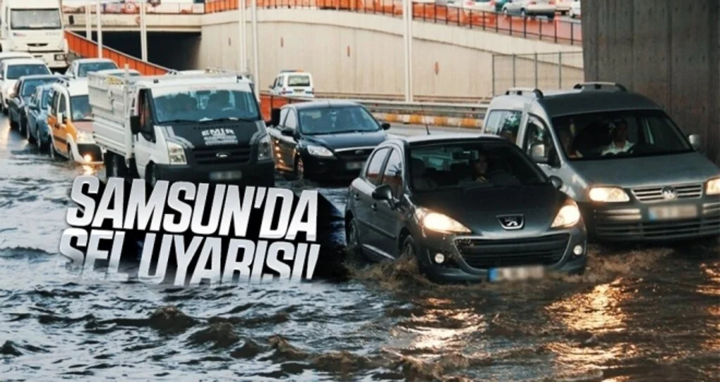 Samsun'da Sel Uyarısı!