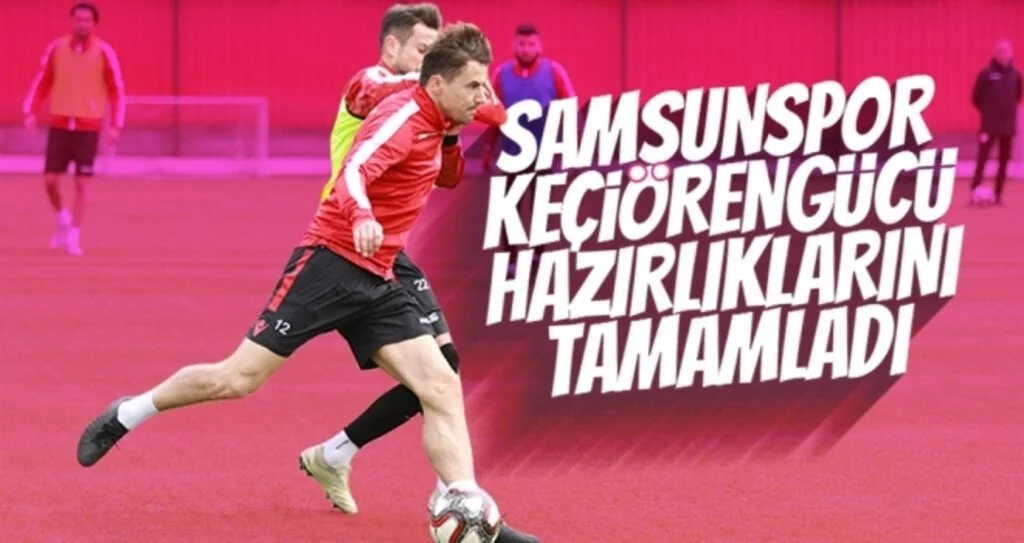 Samsunspor, Keçiörengücü Hazırlıklarını Tamamladı
