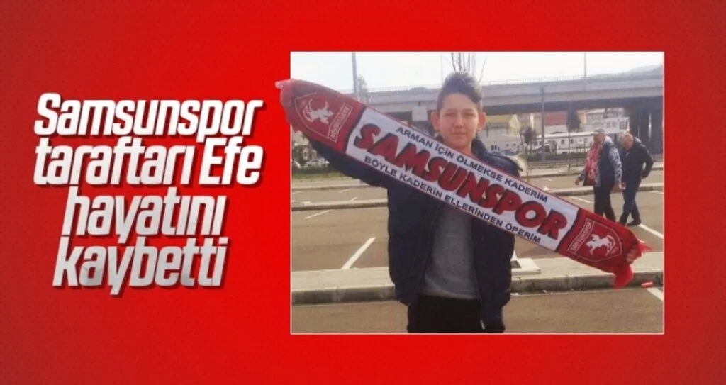 Samsunspor taraftarı Efe, hayatını kaybetti