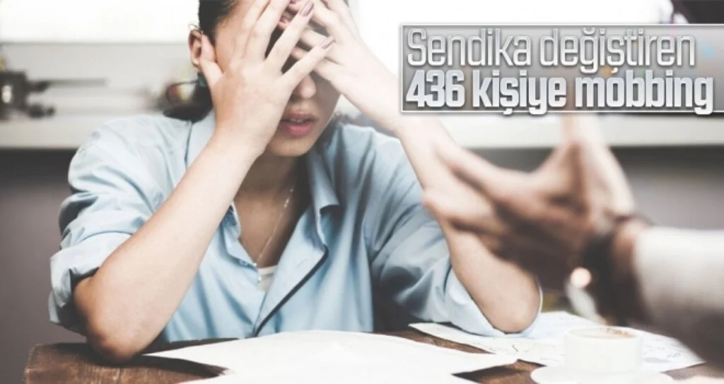 Sendika değiştiren 436 kişiye mobbing 