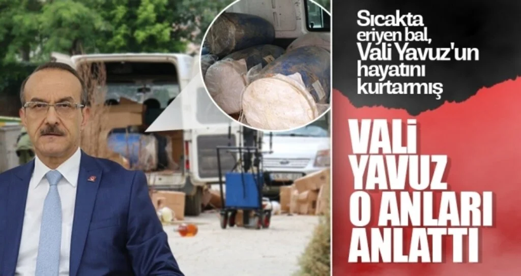Sıcakta eriyen bal, Vali  Yavuz'un hayatını kurtarmış 