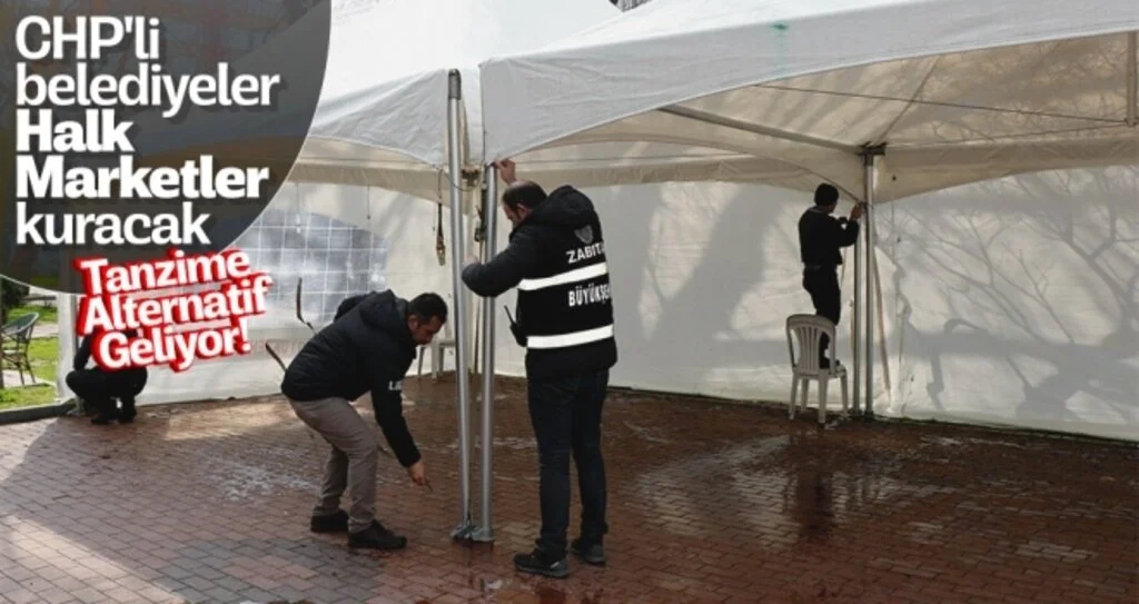 Tanzime Alternatif Geliyor! CHP'li Belediyeler Halk Marketler Kuracak