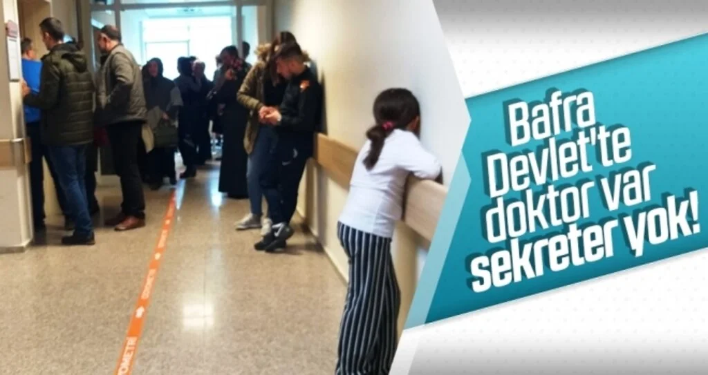 Bafra Devlet'te doktor var sekreter yok!