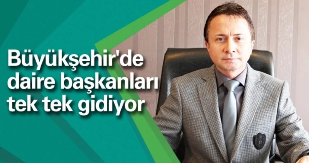 Büyükşehir'de Daire Başkanları Tek Tek Gidiyor...