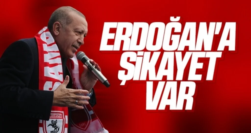 Erdoğan'a şikayet yağmuru 