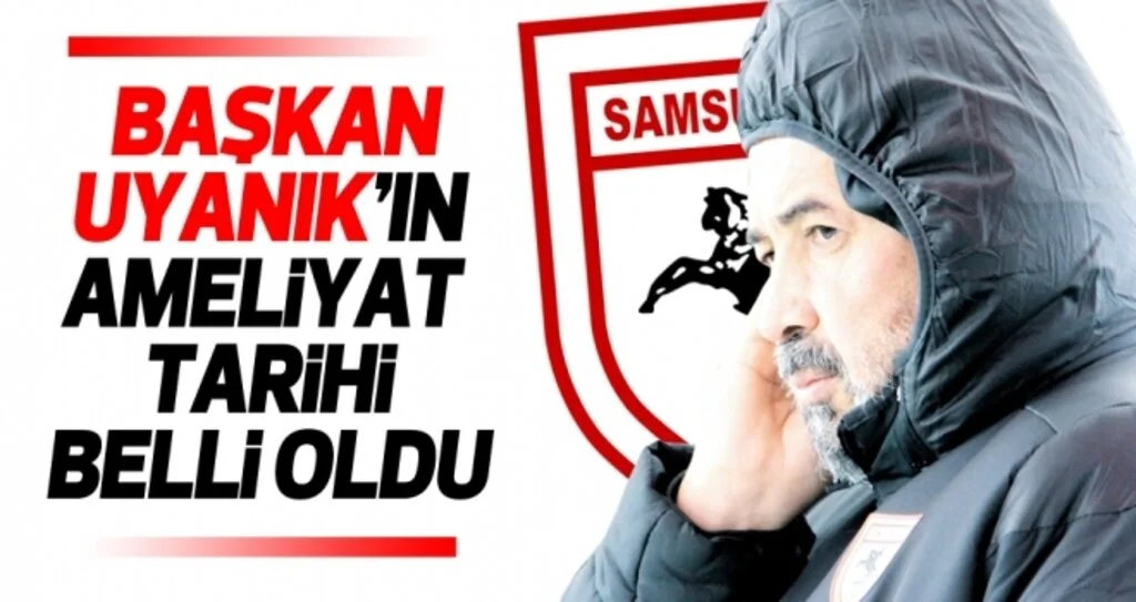 İsmail Uyanık'ın ameliyat tarihi belli oldu