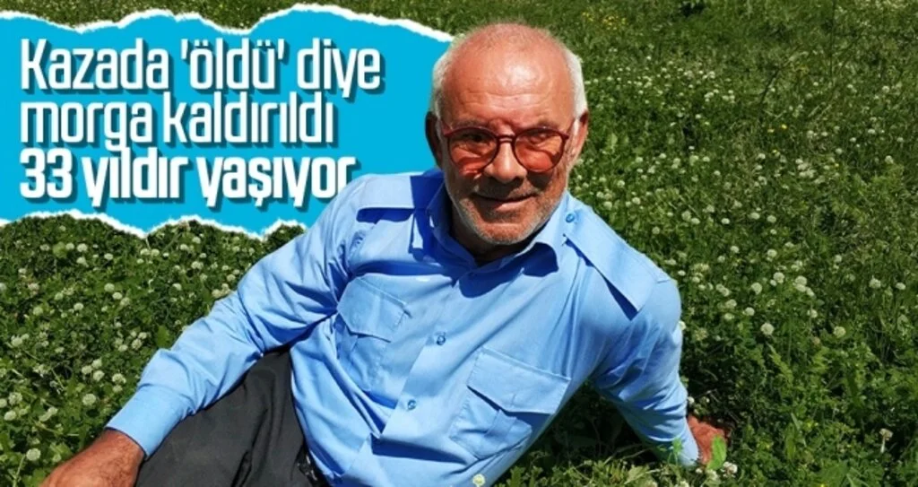 Kazada 'öldü' diye morga kaldırıldı, 33 yıldır yaşıyor