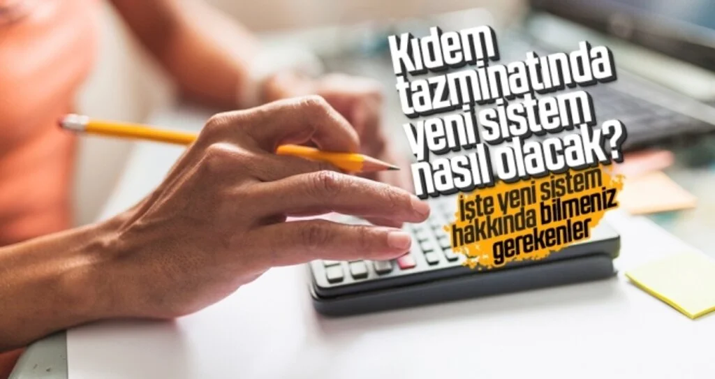 Kıdem tazminatında yeni sistem  nasıl olacak? İşte yeni sistem hakkında bilmeniz gerekenler