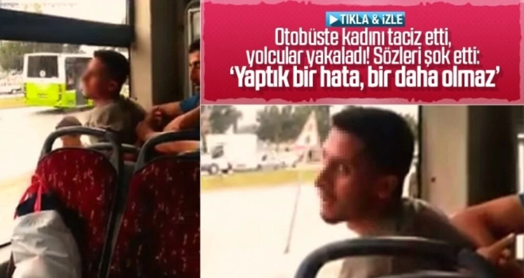 Otobüste Taciz Etti, "Yaptık Bir Hata, Bir Daha Olmaz" Dedi
