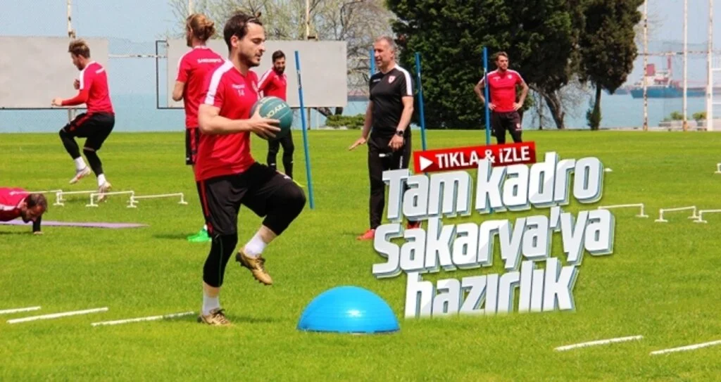 Tam kadro Sakarya'ya hazırlık