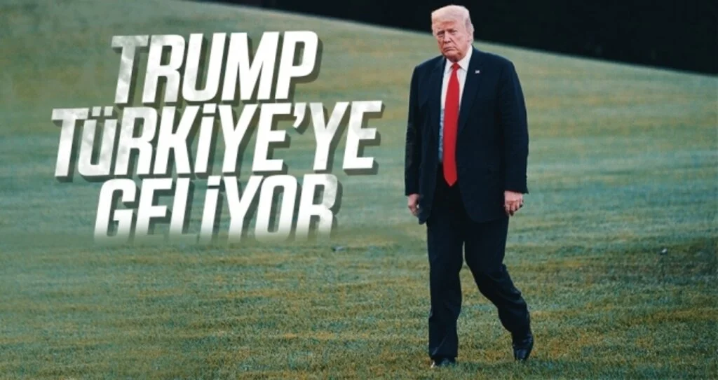 Trump Türkiye'ye geliyor