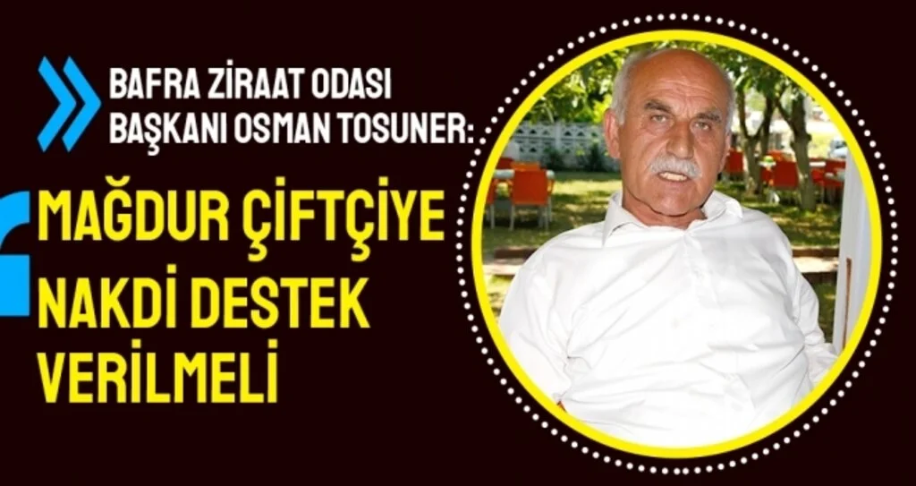 Osman Tosuner: Mağdur Çiftçiye Nakdi Destek Verilmeli