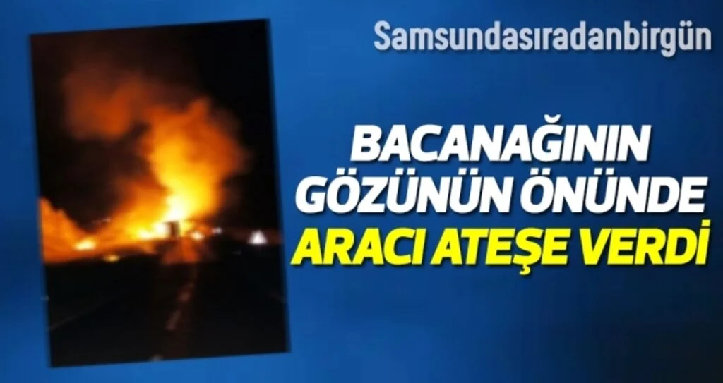 Samsun'da Bacanağının Aracına Benzin Dökerek Ateşe Verdi