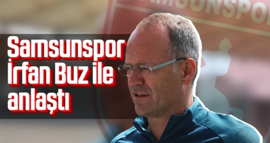 Samsunspor İrfan Buz ile anlaşma sağladı