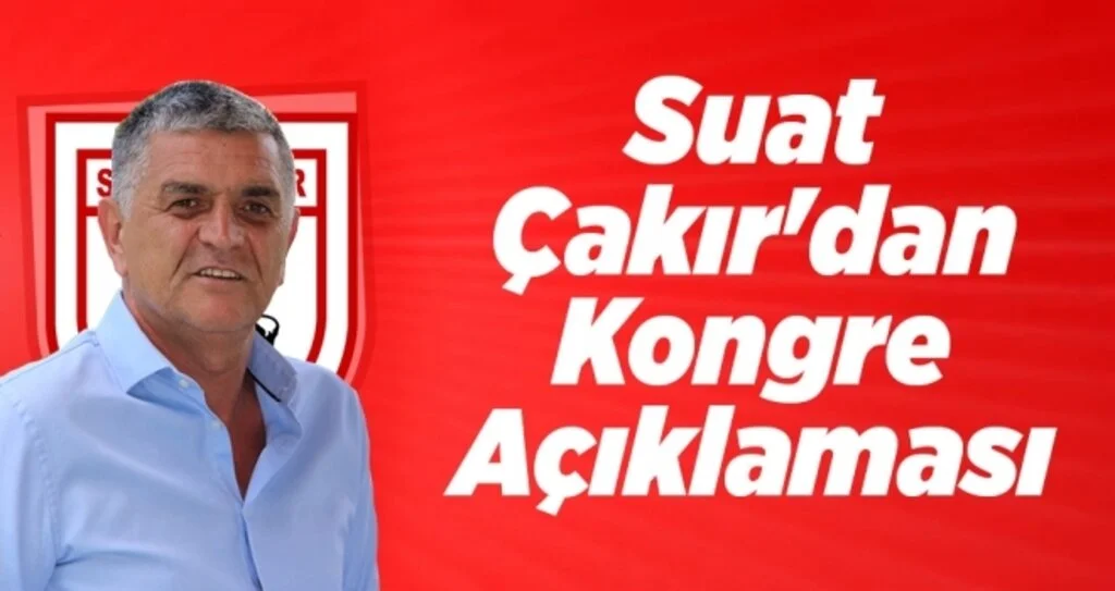 Suat Çakır'dan kongre açıklaması