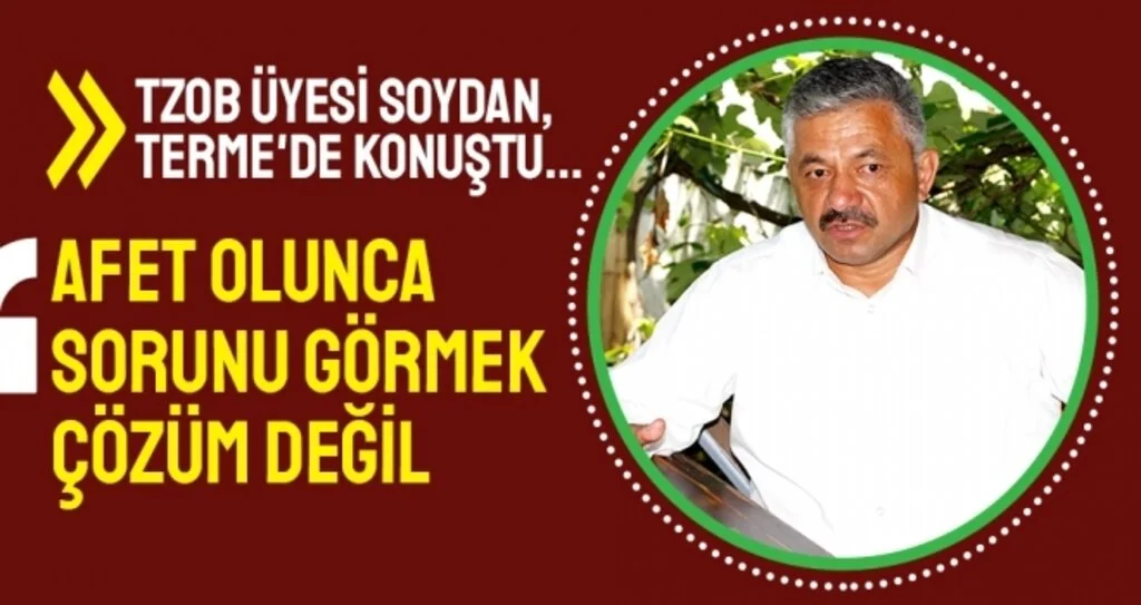 TZOB Üyesi Soydan: Afet Olunca Sorunu Görmek Çözüm Değil