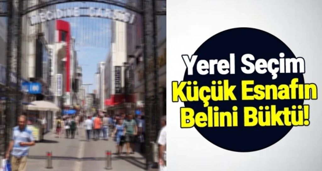 Yerel Seçim Küçük Esnafın Belini Büktü