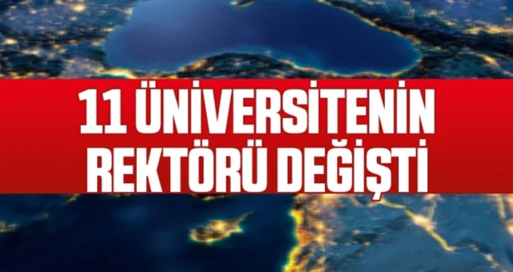 11 üniversitenin rektörü değişti 