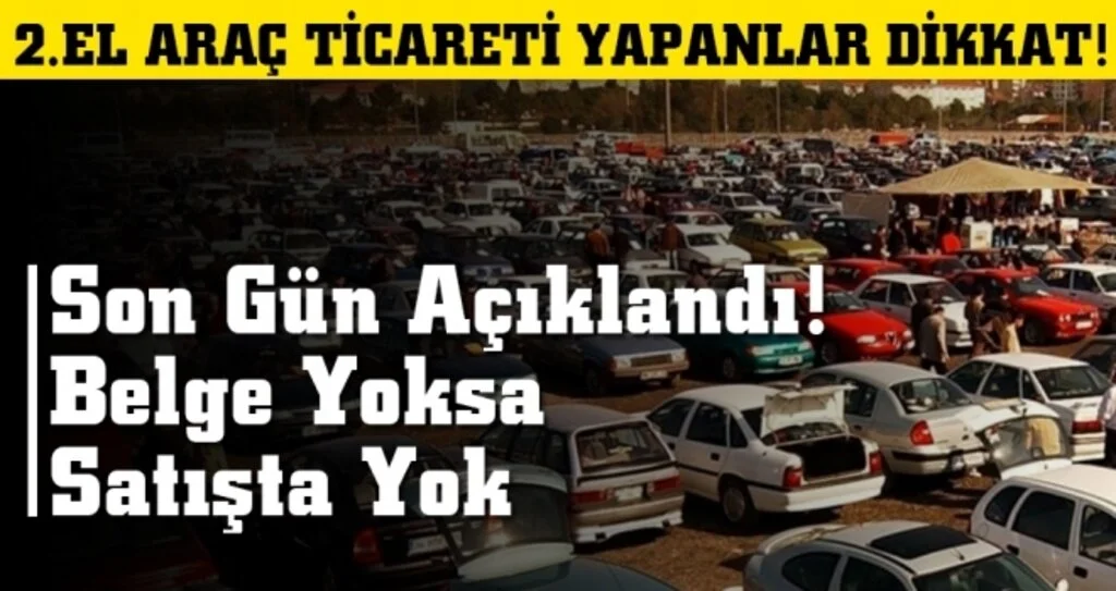 2.El Araç Ticareti Yapanlar Dikkat! Son tarih 13 Ağustos