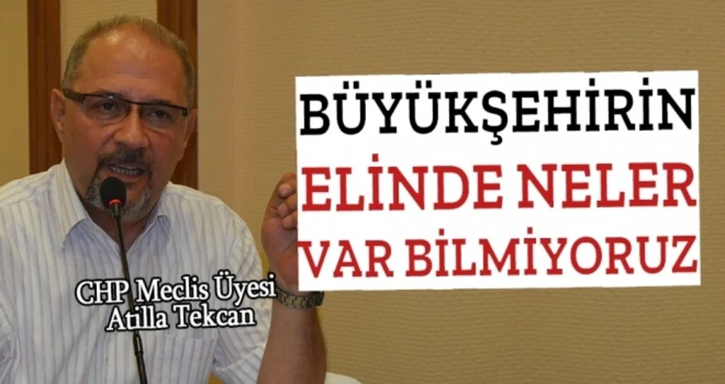 Atilla Tekcan: Büyükşehir'in Elinde Neler Var Bilmiyoruz