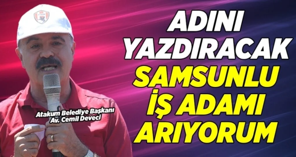 Başkan Deveci: Adını Yazdıracak Samsunlu İş adamı Arıyorum