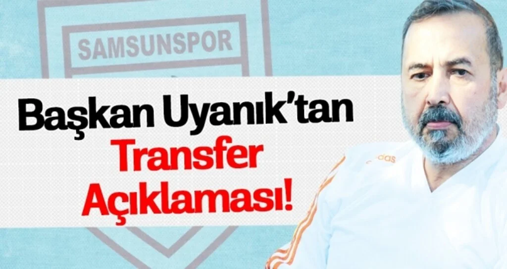 Başkan İsmail Uyanık'tan Transfer Açıklaması!