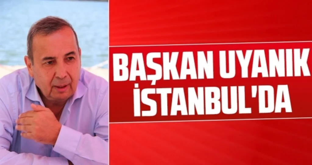 Başkan Uyanık İstanbul'da
