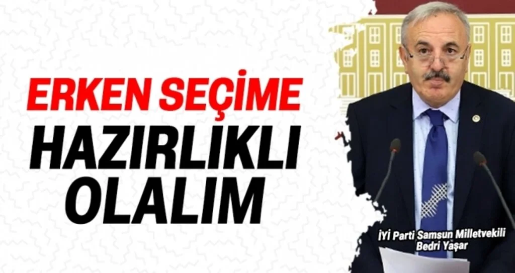 Bedri Yaşar: Erken seçime hazırlıklı olalım