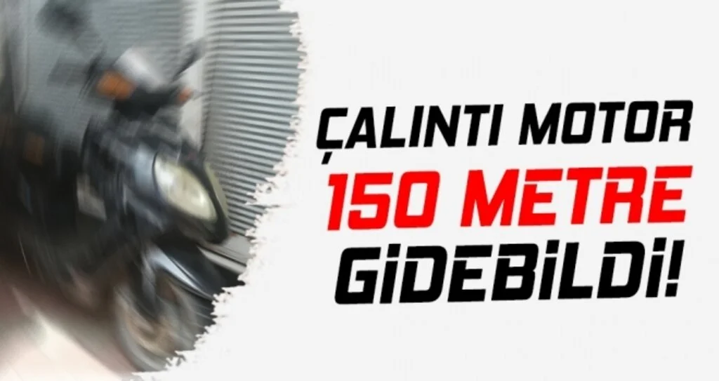 Çalıntı Motor 150 Metre Gidebildi!