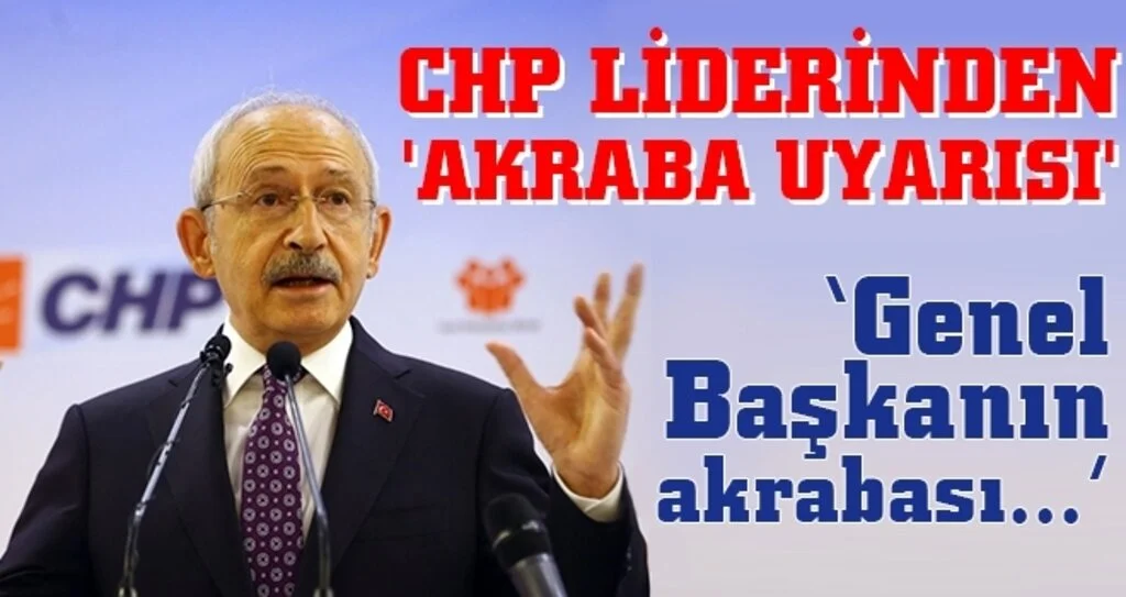 CHP LİDERİNDEN 'AKRABA UYARISI'