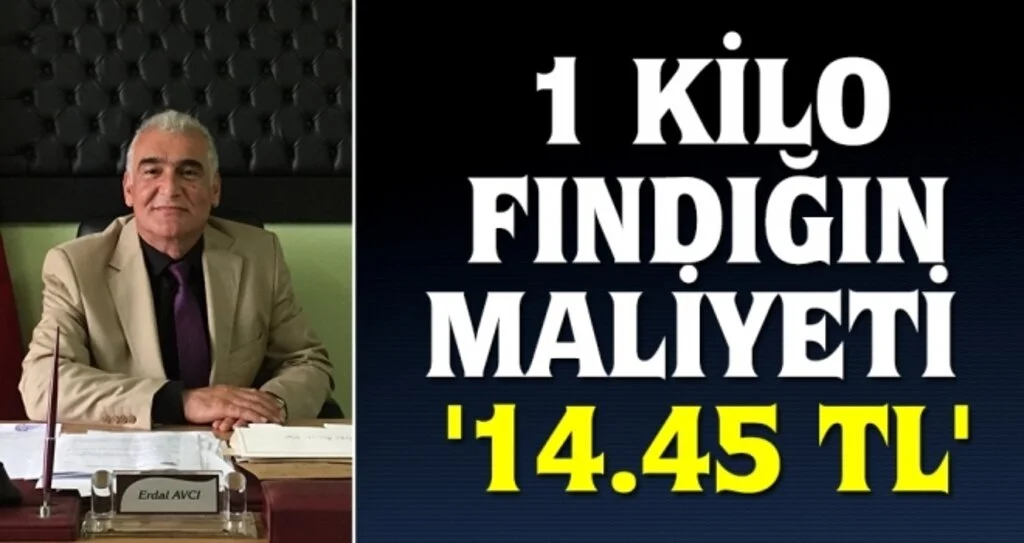 Erdal Avcı 1 kilo fındığın maliyeti '14.45 TL'