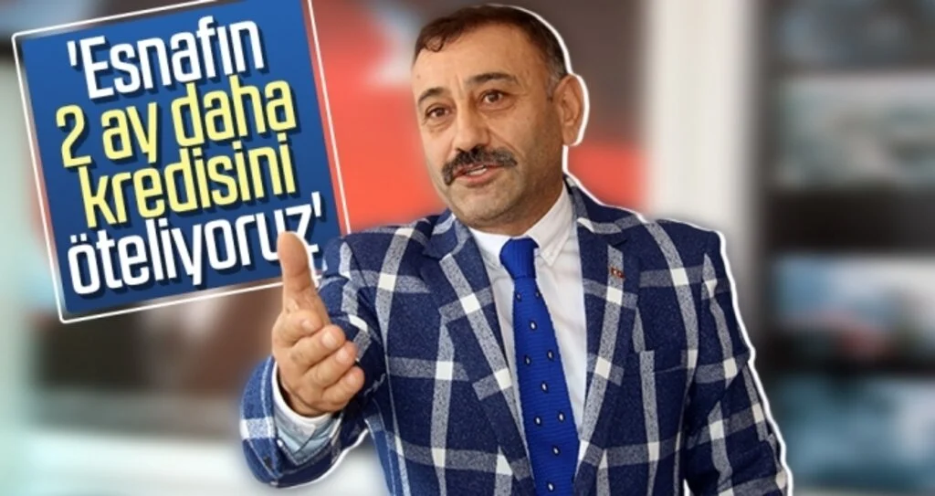 'Esnafın 2 ay daha kredisini öteliyoruz'