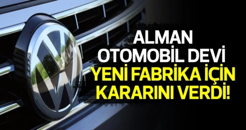 İddialara Göre Alman Otomobil Devi Volkswagen Yeni Fabrika İçin Kararını Verdi