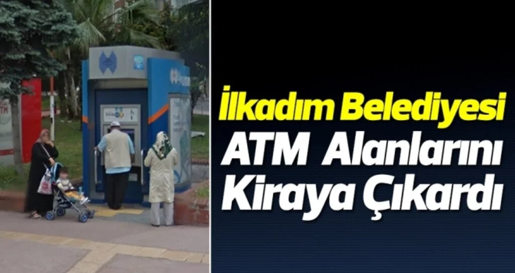 İlkadım Belediyesi ATM alanlarını kiraya çıkardı