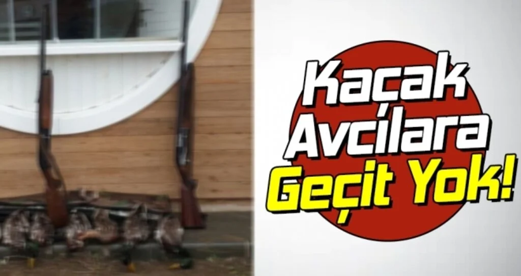 Kaçak Avcılara Geçit Yok!