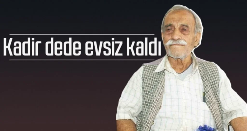Kadir dede evsiz kaldı