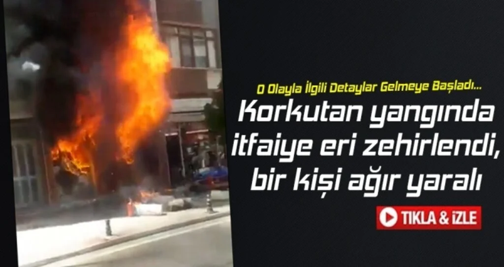 Korkutan Yangında İtfaiye Eri Zehirlendi, Bir Kişi Ağır Yaralı