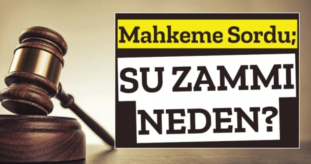 MAHKEME SORDU: SU ZAMMI NEDEN?